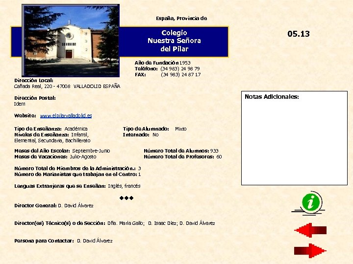 España, Provincia de Colegio Nuestra Señora del Pilar Año de Fundación 1953 Teléfono: (34