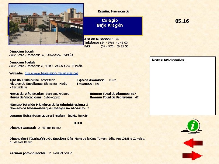 España, Provincia de Colegio Bajo Aragón 05. 16 Año de Fundación 1974 Teléfono: (34