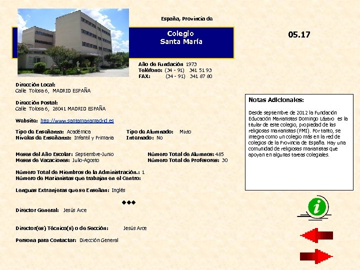 España, Provincia de Colegio Santa María 05. 17 Año de Fundación 1973 Teléfono: (34