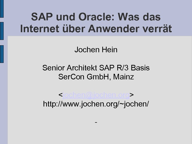 SAP und Oracle: Was das Internet über Anwender verrät Jochen Hein Senior Architekt SAP
