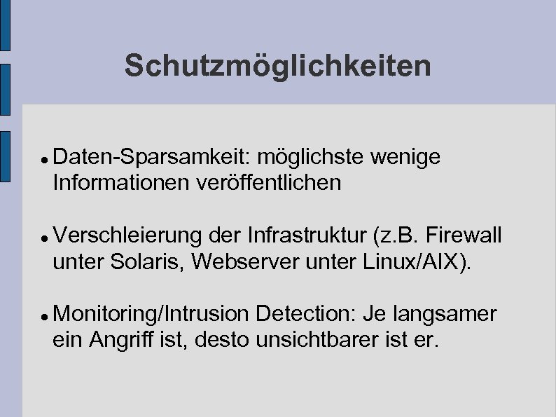Schutzmöglichkeiten Daten-Sparsamkeit: möglichste wenige Informationen veröffentlichen Verschleierung der Infrastruktur (z. B. Firewall unter Solaris,