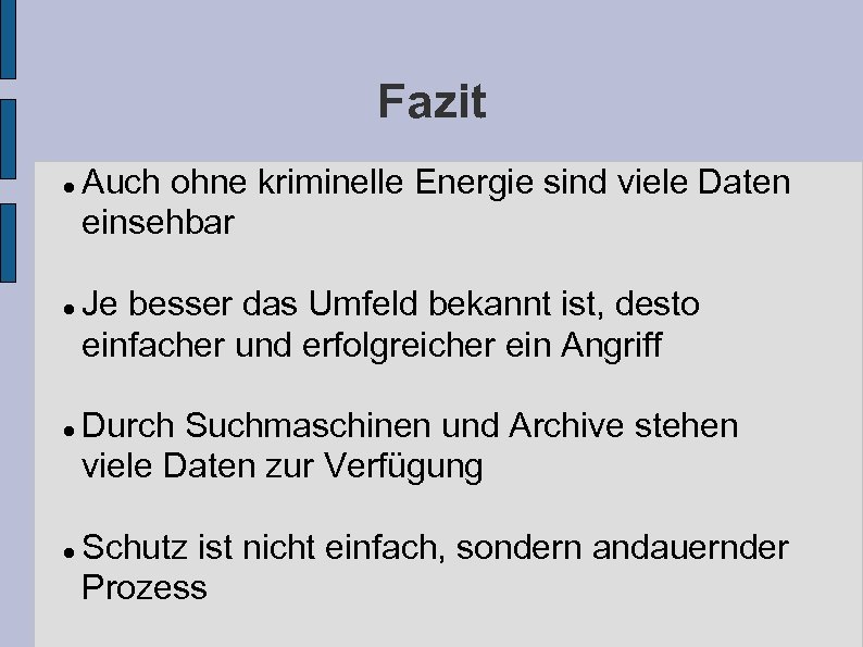 Fazit Auch ohne kriminelle Energie sind viele Daten einsehbar Je besser das Umfeld bekannt