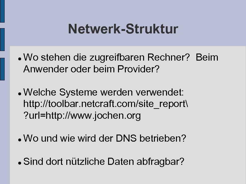Netwerk-Struktur Wo stehen die zugreifbaren Rechner? Beim Anwender oder beim Provider? Welche Systeme werden