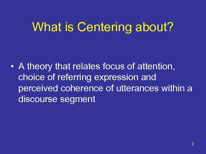 What is Centering about? • A theory that relates focus of attention, choice of