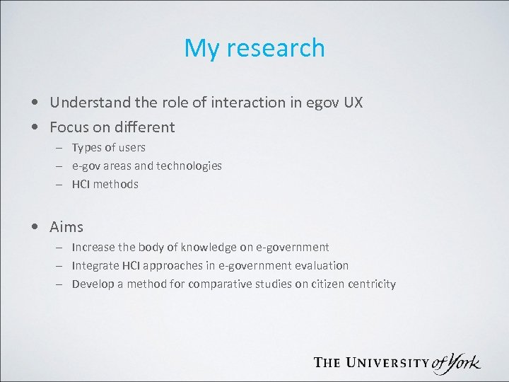 My research • Understand the role of interaction in egov UX • Focus on