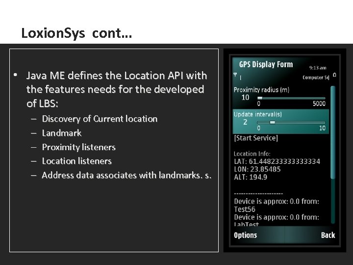 Loxion. Sys cont… • Java ME defines the Location API with the features needs