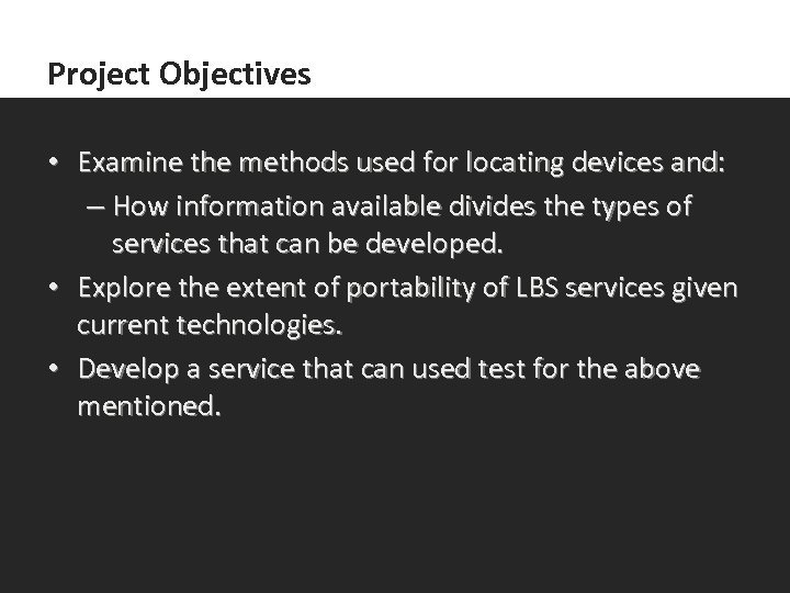 Project Objectives • Examine the methods used for locating devices and: – How information