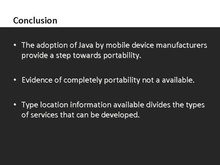 Conclusion • The adoption of Java by mobile device manufacturers provide a step towards