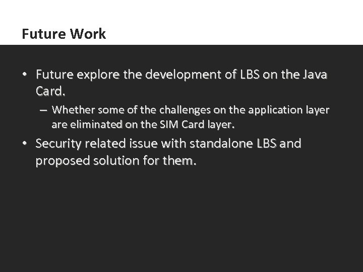 Future Work • Future explore the development of LBS on the Java Card. –