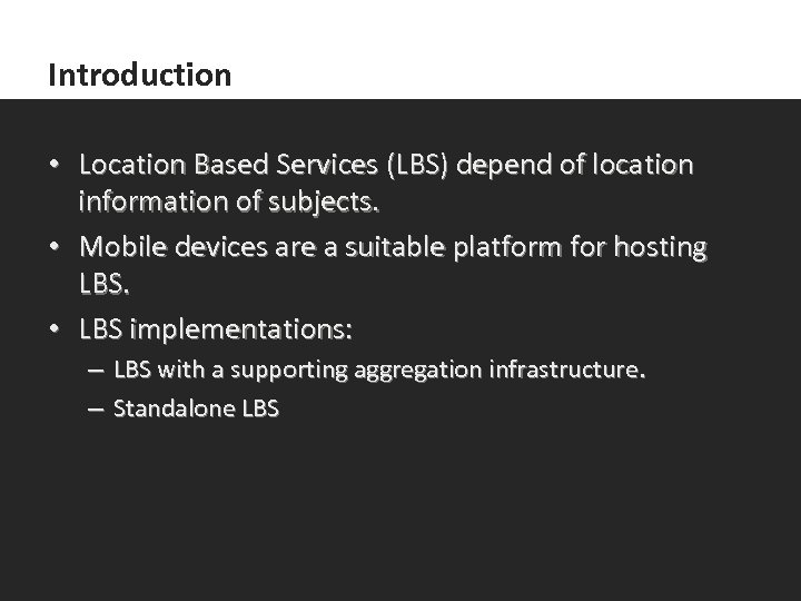 Introduction • Location Based Services (LBS) depend of location information of subjects. • Mobile