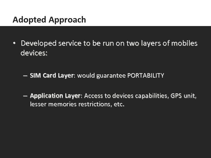Adopted Approach • Developed service to be run on two layers of mobiles devices:
