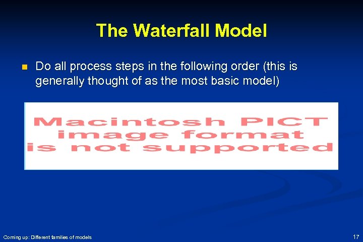 The Waterfall Model n Do all process steps in the following order (this is