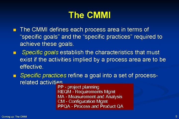 The CMMI n n n The CMMI defines each process area in terms of