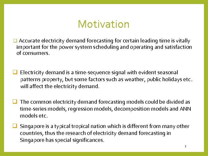 Motivation q Accurate electricity demand forecasting for certain leading time is vitally important for