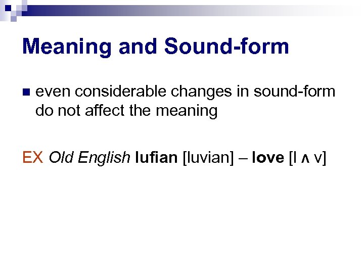 Meaning and Sound-form even considerable changes in sound-form do not affect the meaning EX