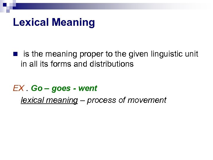 Lexical Meaning is the meaning proper to the given linguistic unit in all its