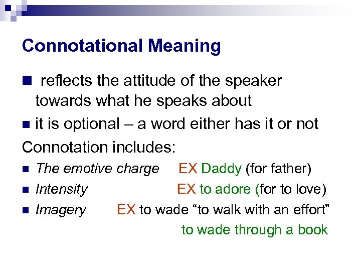 Connotational Meaning reflects the attitude of the speaker towards what he speaks about it