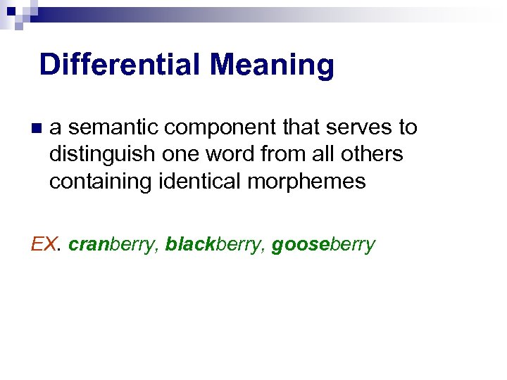 Differential Meaning a semantic component that serves to distinguish one word from all others