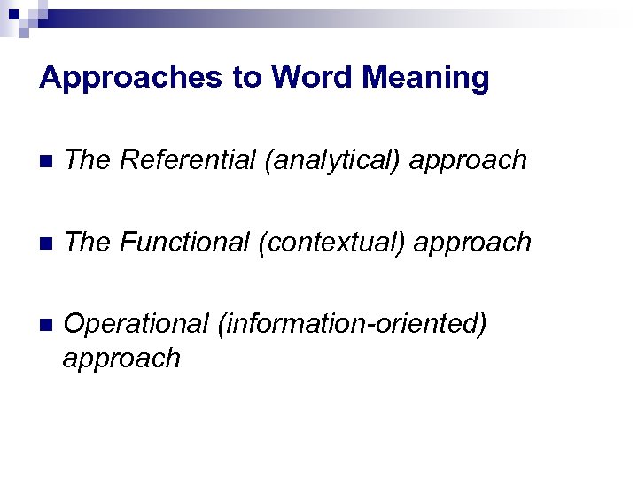 Approaches to Word Meaning The Referential (analytical) approach The Functional (contextual) approach Operational (information-oriented)