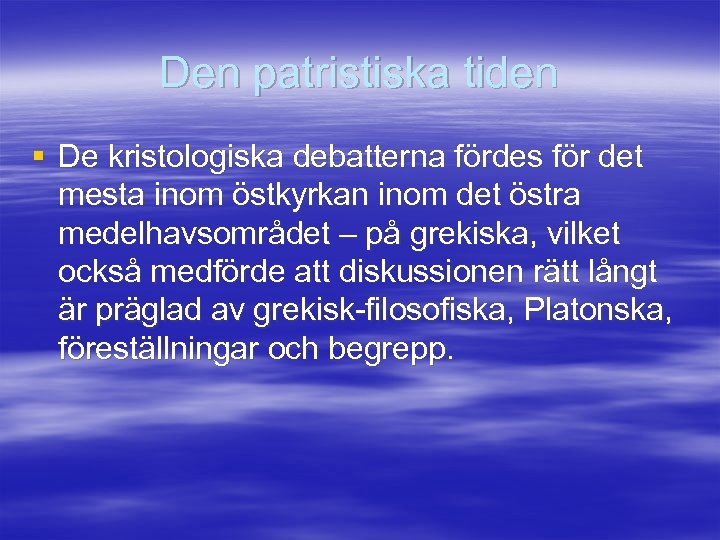 Den patristiska tiden § De kristologiska debatterna fördes för det mesta inom östkyrkan inom