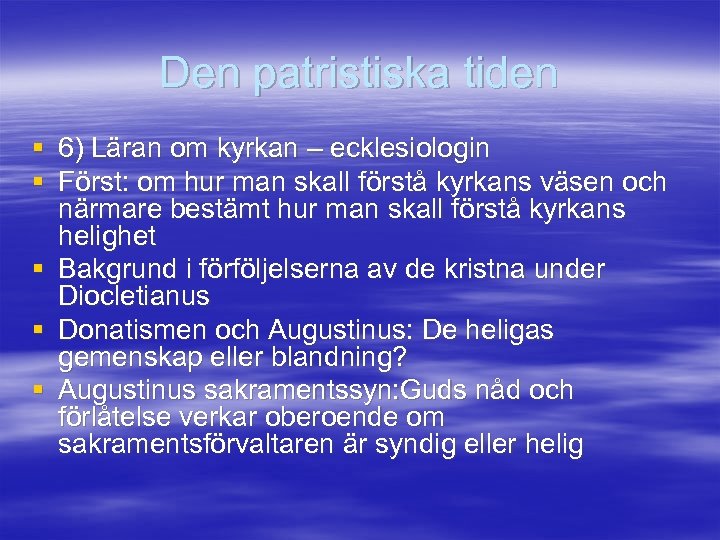 Den patristiska tiden § 6) Läran om kyrkan – ecklesiologin § Först: om hur