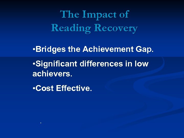 The Impact of Reading Recovery • Bridges the Achievement Gap. • Significant differences in