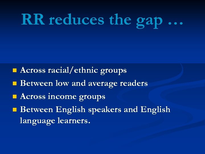 RR reduces the gap … n n Across racial/ethnic groups Between low and average