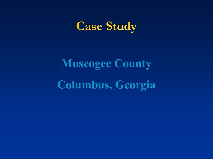 Case Study Muscogee County Columbus, Georgia 