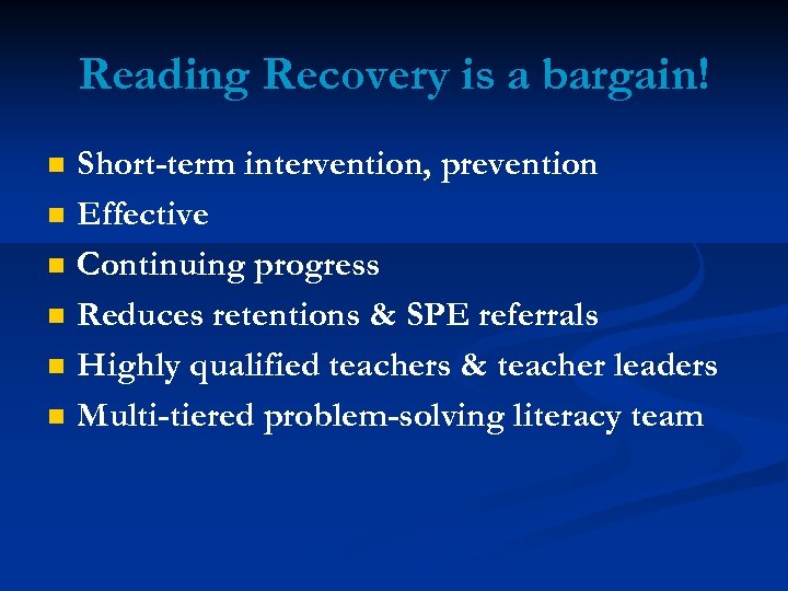 Reading Recovery is a bargain! n n n Short-term intervention, prevention Effective Continuing progress