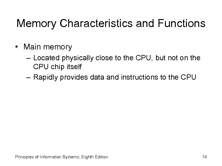 Memory Characteristics and Functions • Main memory – Located physically close to the CPU,