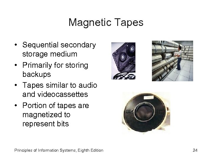Magnetic Tapes • Sequential secondary storage medium • Primarily for storing backups • Tapes