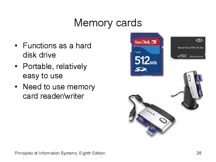 Memory cards • Functions as a hard disk drive • Portable, relatively easy to