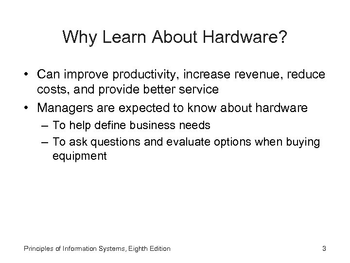Why Learn About Hardware? • Can improve productivity, increase revenue, reduce costs, and provide
