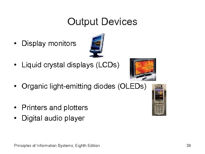 Output Devices • Display monitors • Liquid crystal displays (LCDs) • Organic light-emitting diodes