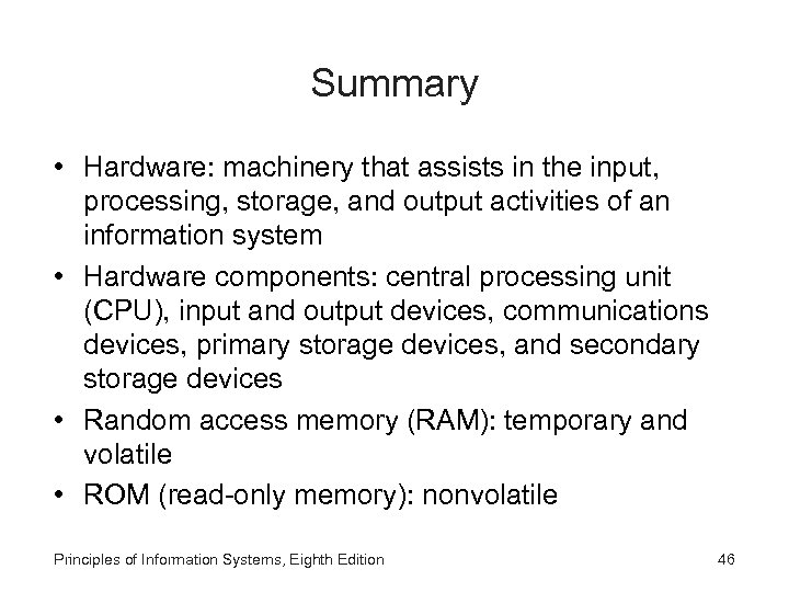 Summary • Hardware: machinery that assists in the input, processing, storage, and output activities