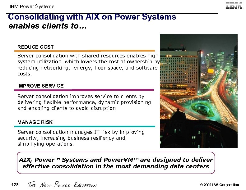 IBM Power Systems Consolidating with AIX on Power Systems enables clients to… REDUCE COST