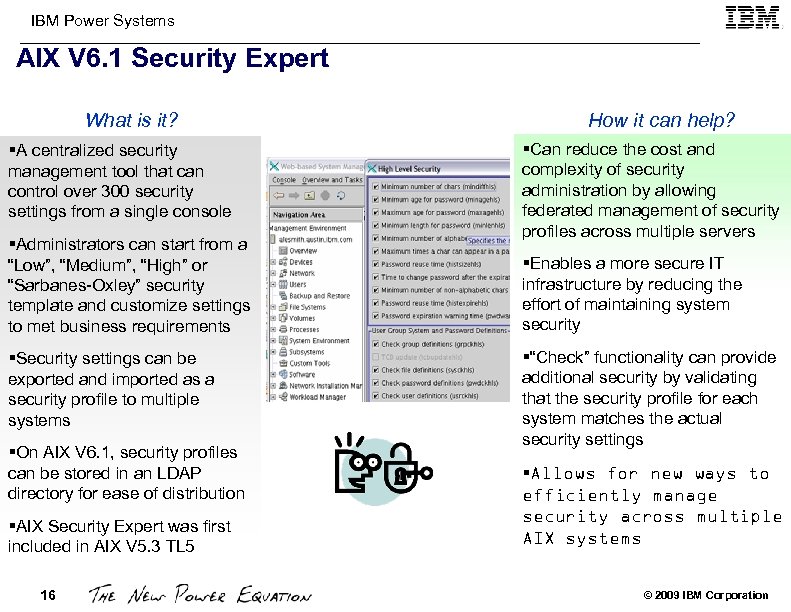 IBM Power Systems AIX V 6. 1 Security Expert What is it? §A centralized