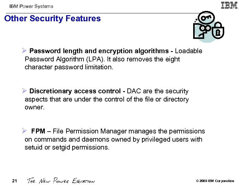 IBM Power Systems Other Security Features Ø Password length and encryption algorithms - Loadable