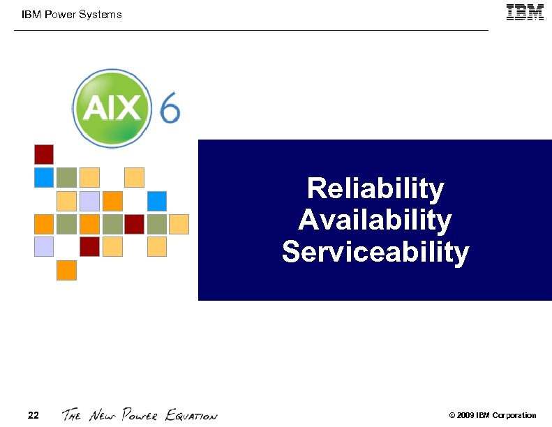 IBM Power Systems Reliability Availability Serviceability 22 © 2009 IBM Corporation 