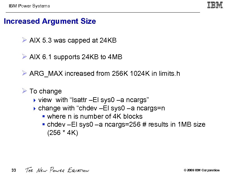 IBM Power Systems Increased Argument Size Ø AIX 5. 3 was capped at 24