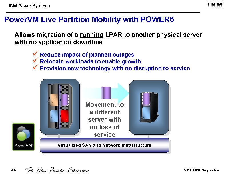 IBM Power Systems Power. VM Live Partition Mobility with POWER 6 Allows migration of