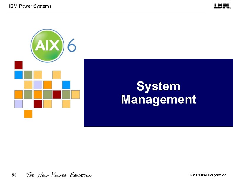 IBM Power Systems System Management 53 © 2009 IBM Corporation 