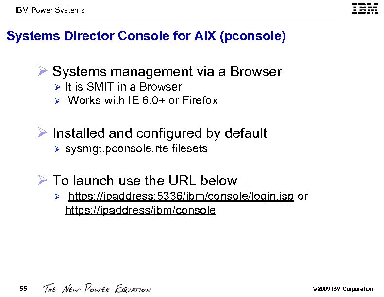 IBM Power Systems Director Console for AIX (pconsole) Ø Systems management via a Browser