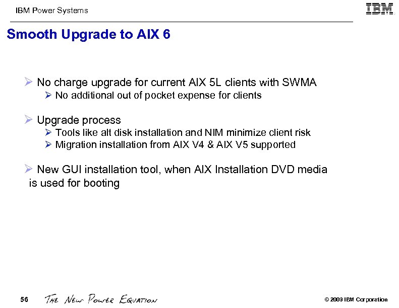 IBM Power Systems Smooth Upgrade to AIX 6 Ø No charge upgrade for current