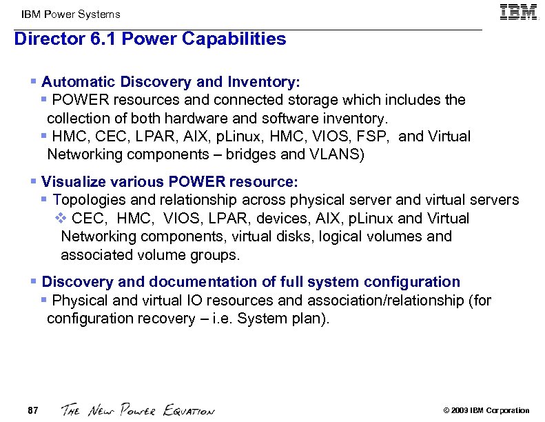 IBM Power Systems Director 6. 1 Power Capabilities § Automatic Discovery and Inventory: §