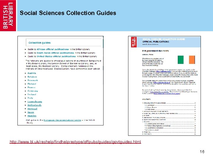 Social Sciences Collection Guides http: //www. bl. uk/reshelp/findhelprestype/offpubs/guides/govtguides. html 16 