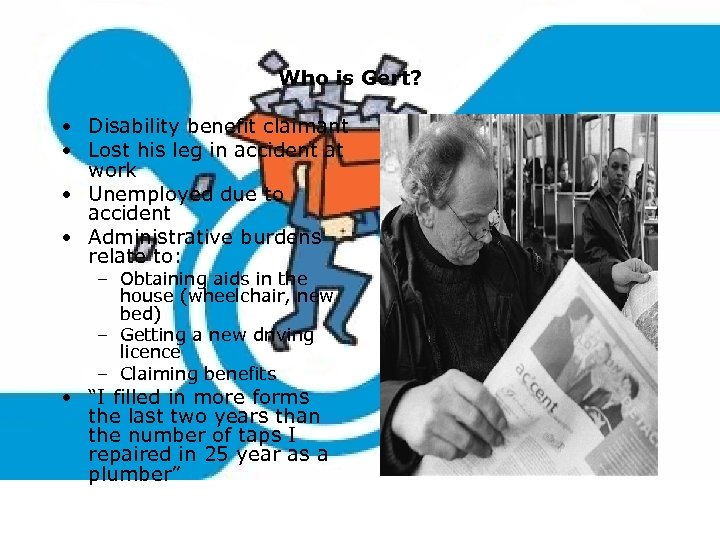 Who is Gert? • Disability benefit claimant • Lost his leg in accident at