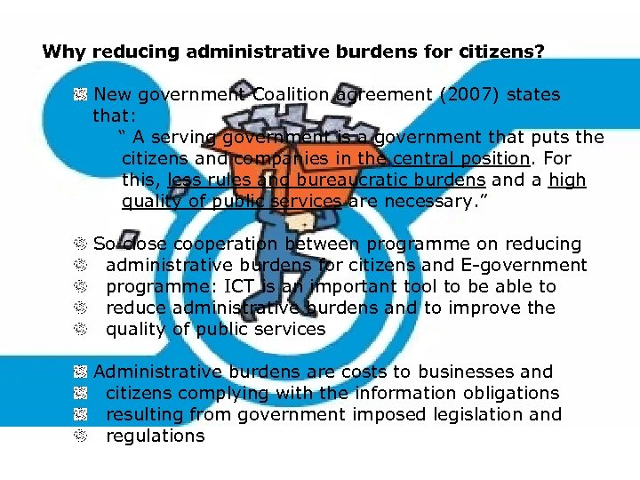 Why reducing administrative burdens for citizens? New government Coalition agreement (2007) states that: “