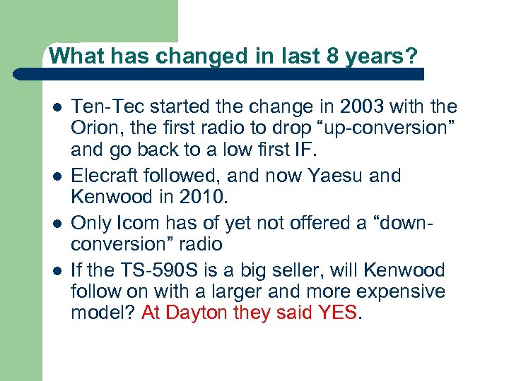 What has changed in last 8 years? l l Ten-Tec started the change in