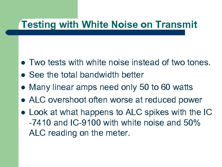 Testing with White Noise on Transmit l l l Two tests with white noise